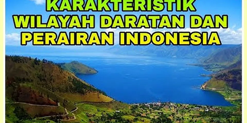 Karakteristik wilayah daratan dan perairan Indonesia brainly