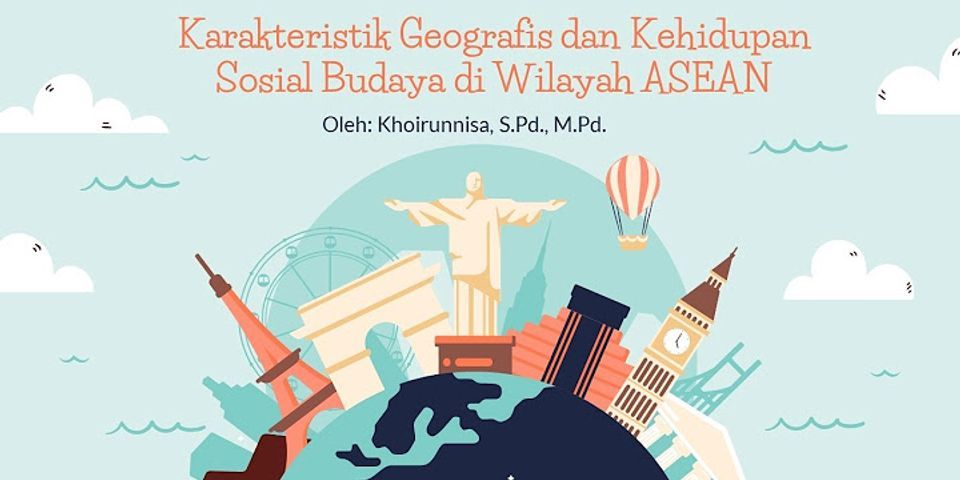 Mengapa Letak geografis wilayah ASEAN berpengaruh juga terhadap kehidupan sosial budaya masyarakat?